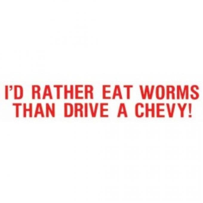 Bumper Sticker, I'd Rather Eat Worms Than Drive A Chevy!