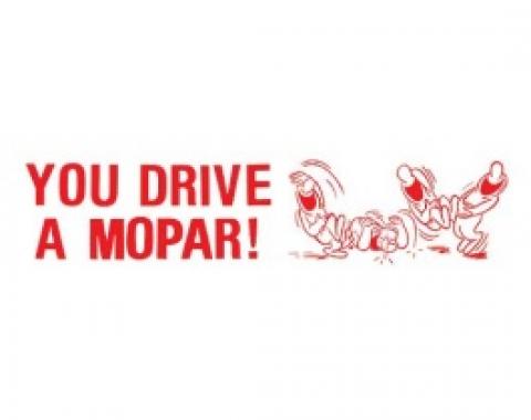 Bumper Sticker, You Drive A Mopar!