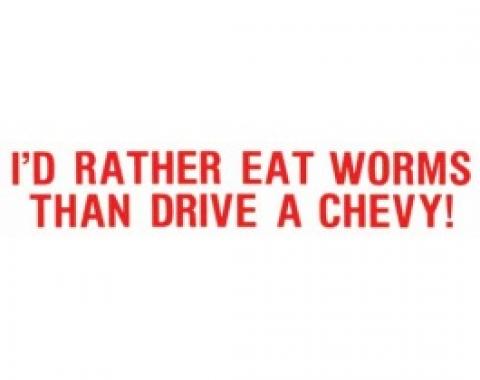 Bumper Sticker, I'd Rather Eat Worms Than Drive A Chevy!