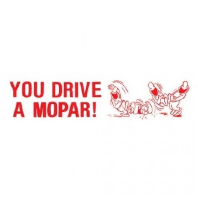 Bumper Sticker, You Drive A Mopar!