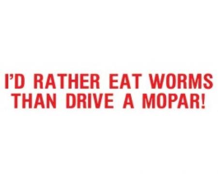 Bumper Sticker, I'd Rather Eat Worms Than Drive A Mopar!