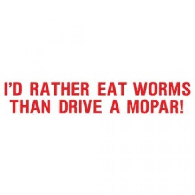 Bumper Sticker, I'd Rather Eat Worms Than Drive A Mopar!