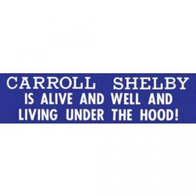 Bumper Sticker, Carroll Shelby Is Alive And Well And Living Under The Hood