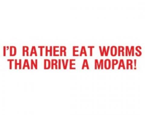 Bumper Sticker, I'd Rather Eat Worms Than Drive A Mopar!