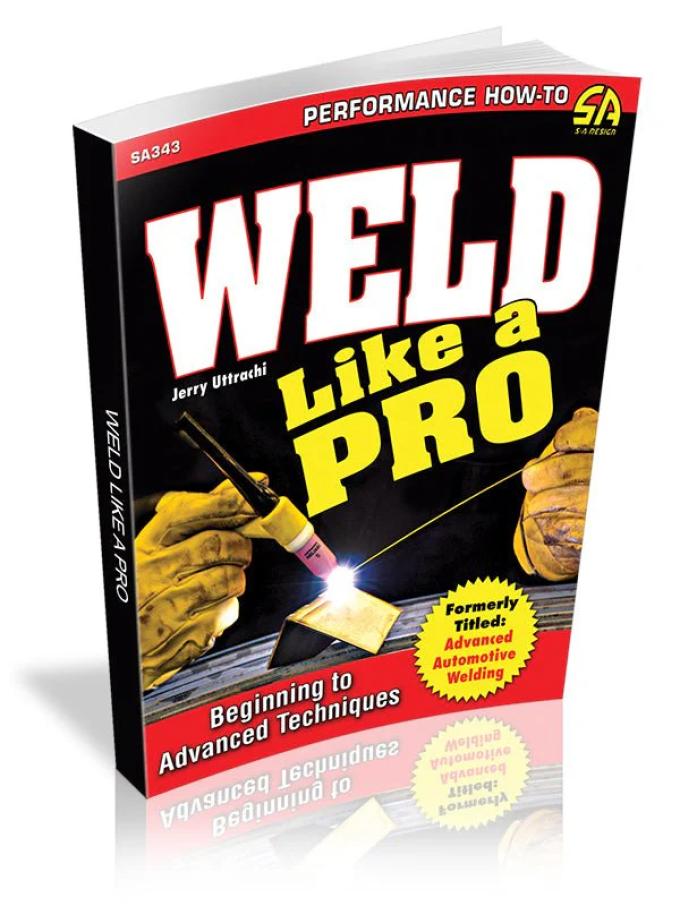Cartech Auto Books Weld Like a Pro: Beginning to Advanced Techniques SA343